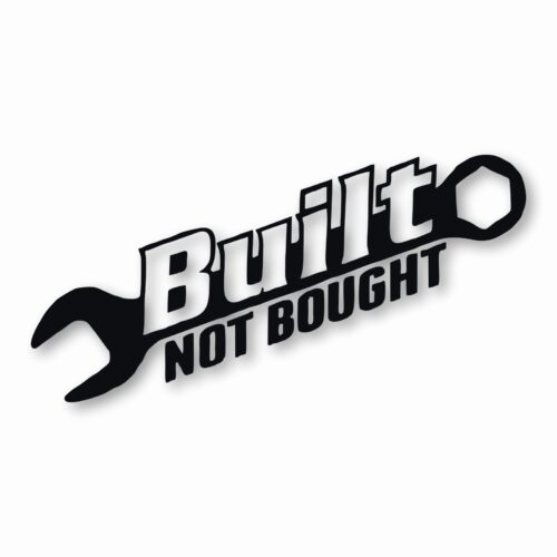 Built Not Bought - Vinyl Decal Sticker - CHOOSE Size & Color