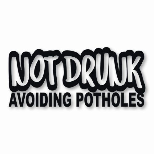Not Drunk Avoiding Potholes - Vinyl Decal Sticker - CHOOSE Size & Color