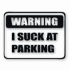 Warning I Suck At Parking - Vinyl Decal Sticker - CHOOSE Size & Color
