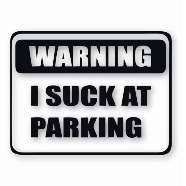 Warning I Suck At Parking - Vinyl Decal Sticker - CHOOSE Size & Color