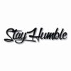 Stay Humble  - Vinyl Decal Sticker - CHOOSE Size & Color