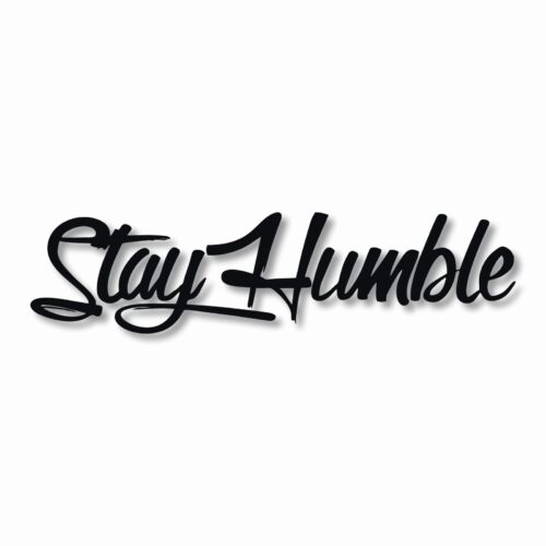 Stay Humble  - Vinyl Decal Sticker - CHOOSE Size & Color