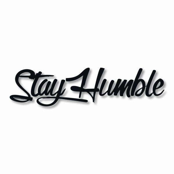 Stay Humble  - Vinyl Decal Sticker - CHOOSE Size & Color