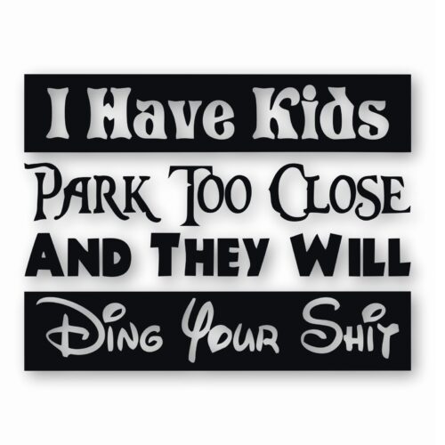 I Have Kids Park Too Close Funny  - Vinyl Decal Sticker - CHOOSE Size & Color