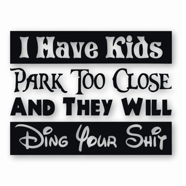 I Have Kids Park Too Close Funny  - Vinyl Decal Sticker - CHOOSE Size & Color