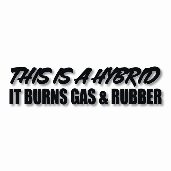 This Hybrid Burns Gas & Rubber - Vinyl Decal Sticker - CHOOSE Size & Color