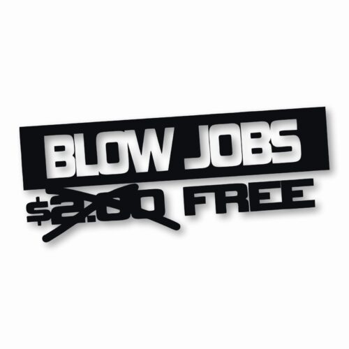 Free Blow Jobs $ - Vinyl Decal Sticker - CHOOSE Size & Color