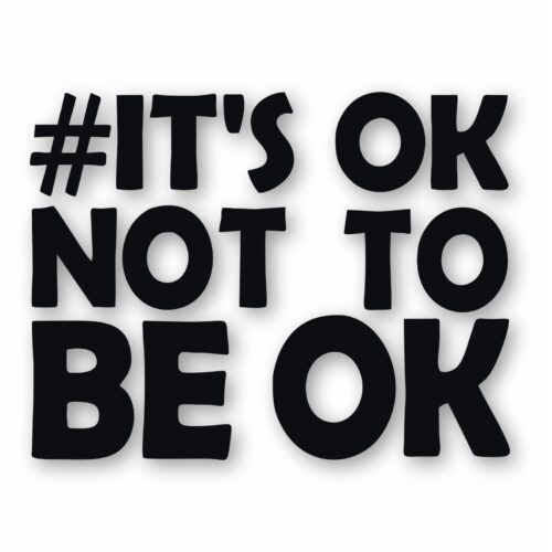 It's Ok Not To Be Ok Awareness - Vinyl Decal Sticker - CHOOSE Size & Color