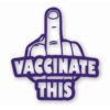 Vaccinate This Covid - Vinyl Decal Sticker - CHOOSE Size & Color