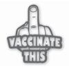 Vaccinate This Covid - Vinyl Decal Sticker - CHOOSE Size & Color