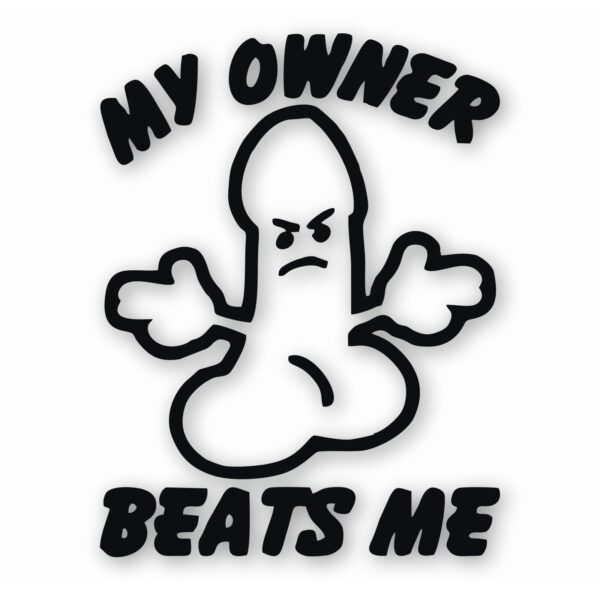 My Ownr Beats Me Penis Funny - Vinyl Decal Sticker - CHOOSE Size & Color