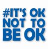 It's Ok Not To Be Ok Awareness - Vinyl Decal Sticker - CHOOSE Size & Color