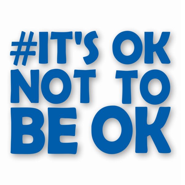It's Ok Not To Be Ok Awareness - Vinyl Decal Sticker - CHOOSE Size & Color