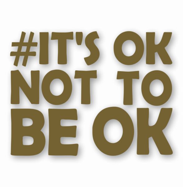 It's Ok Not To Be Ok Awareness - Vinyl Decal Sticker - CHOOSE Size & Color
