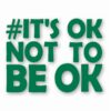 It's Ok Not To Be Ok Awareness - Vinyl Decal Sticker - CHOOSE Size & Color