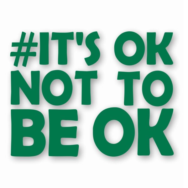 It's Ok Not To Be Ok Awareness - Vinyl Decal Sticker - CHOOSE Size & Color
