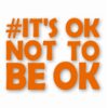 It's Ok Not To Be Ok Awareness - Vinyl Decal Sticker - CHOOSE Size & Color