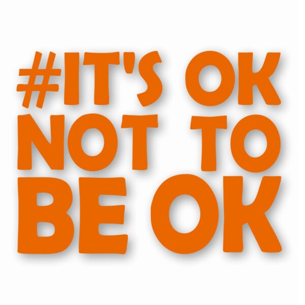 It's Ok Not To Be Ok Awareness - Vinyl Decal Sticker - CHOOSE Size & Color