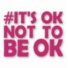 It's Ok Not To Be Ok Awareness - Vinyl Decal Sticker - CHOOSE Size & Color