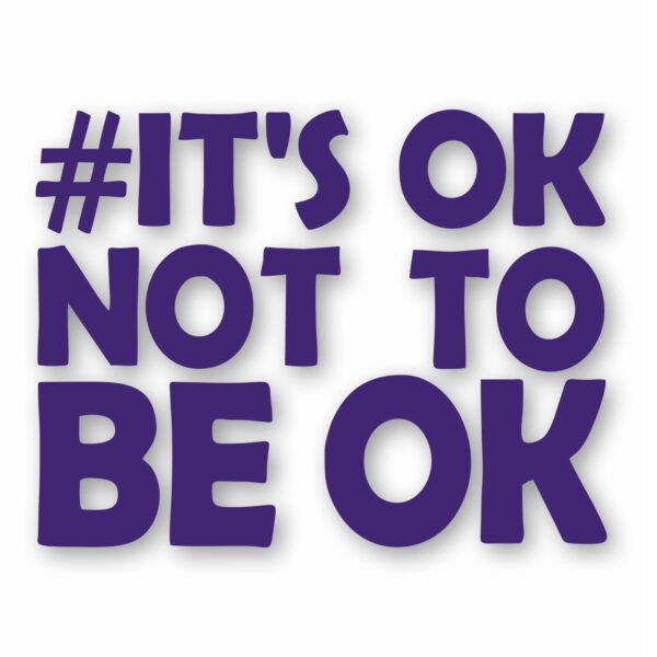 It's Ok Not To Be Ok Awareness - Vinyl Decal Sticker - CHOOSE Size & Color