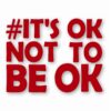 It's Ok Not To Be Ok Awareness - Vinyl Decal Sticker - CHOOSE Size & Color
