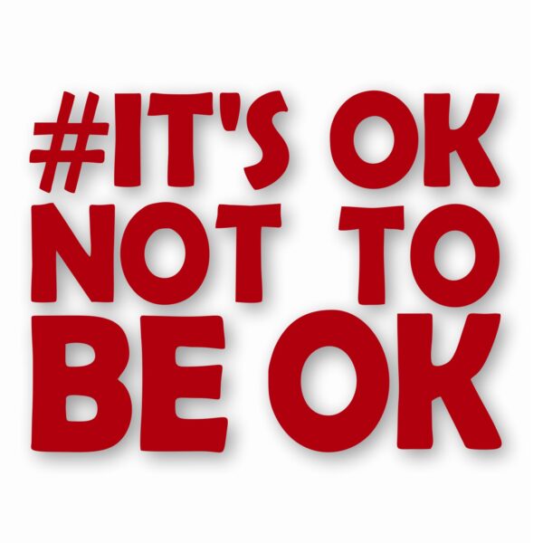 It's Ok Not To Be Ok Awareness - Vinyl Decal Sticker - CHOOSE Size & Color