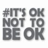 It's Ok Not To Be Ok Awareness - Vinyl Decal Sticker - CHOOSE Size & Color