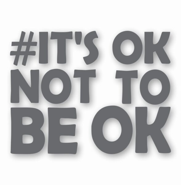 It's Ok Not To Be Ok Awareness - Vinyl Decal Sticker - CHOOSE Size & Color