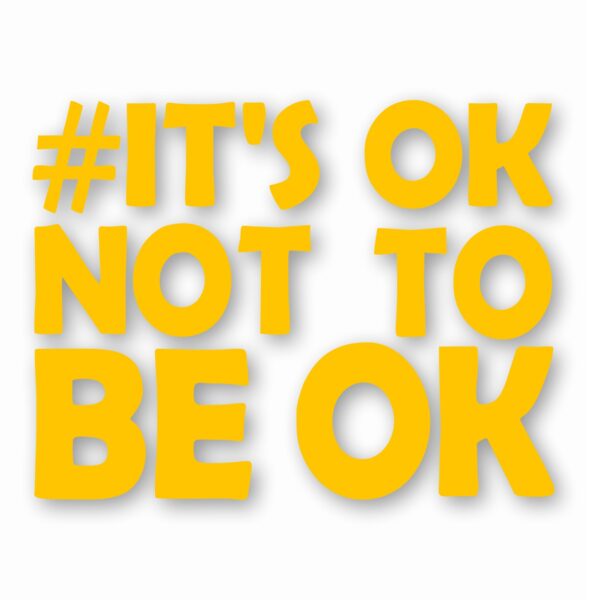 It's Ok Not To Be Ok Awareness - Vinyl Decal Sticker - CHOOSE Size & Color