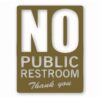No Public Restroom Bathroom Business - Vinyl Decal Sticker - CHOOSE Size & Color