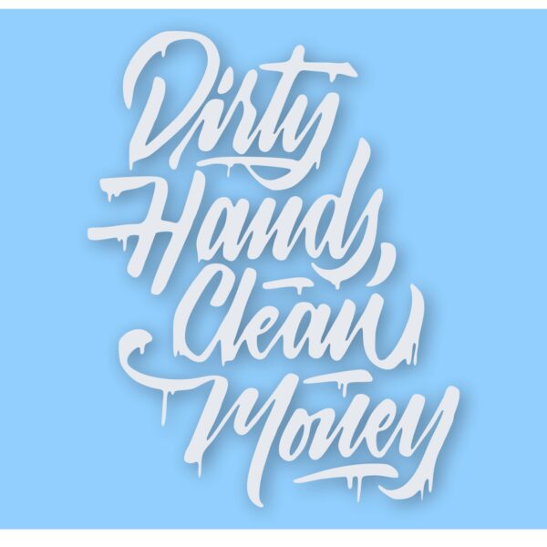 Dirty Hands Clean Money - Vinyl Decal Sticker - CHOOSE Size & Color