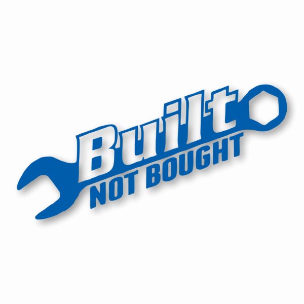 Built Not Bought - Vinyl Decal Sticker - CHOOSE Size & Color