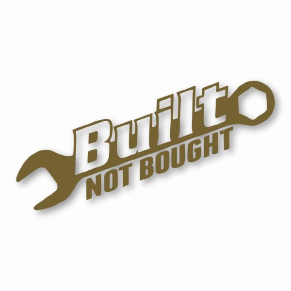 Built Not Bought - Vinyl Decal Sticker - CHOOSE Size & Color