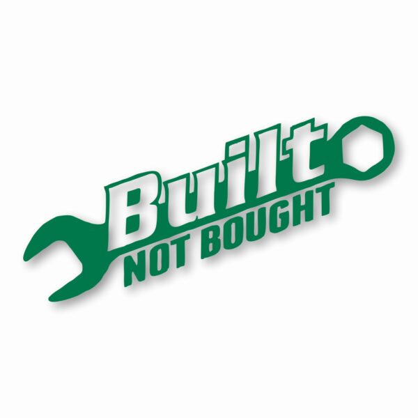 Built Not Bought - Vinyl Decal Sticker - CHOOSE Size & Color