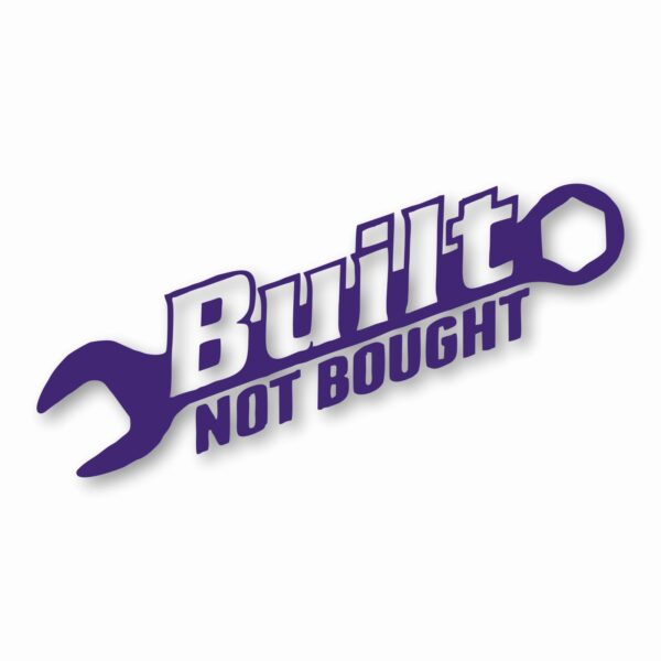 Built Not Bought - Vinyl Decal Sticker - CHOOSE Size & Color