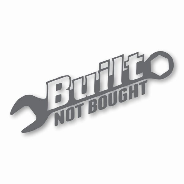 Built Not Bought - Vinyl Decal Sticker - CHOOSE Size & Color