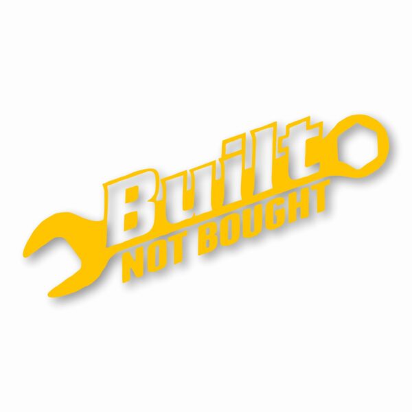 Built Not Bought - Vinyl Decal Sticker - CHOOSE Size & Color