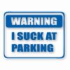 Warning I Suck At Parking - Vinyl Decal Sticker - CHOOSE Size & Color