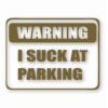 Warning I Suck At Parking - Vinyl Decal Sticker - CHOOSE Size & Color