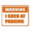 Warning I Suck At Parking - Vinyl Decal Sticker - CHOOSE Size & Color