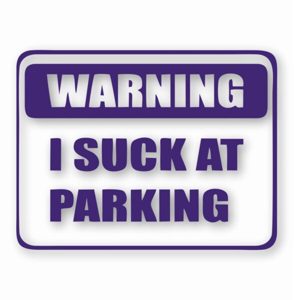 Warning I Suck At Parking - Vinyl Decal Sticker - CHOOSE Size & Color