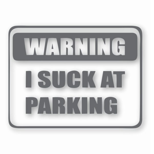 Warning I Suck At Parking - Vinyl Decal Sticker - CHOOSE Size & Color