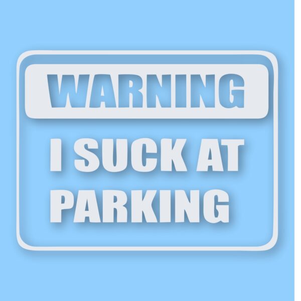 Warning I Suck At Parking - Vinyl Decal Sticker - CHOOSE Size & Color