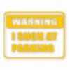 Warning I Suck At Parking - Vinyl Decal Sticker - CHOOSE Size & Color