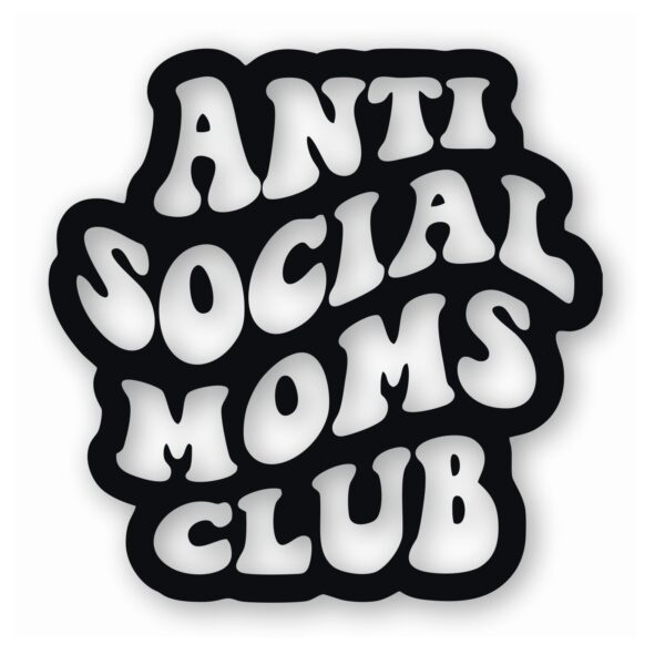 Anti Social Moms Club - Vinyl Decal Sticker - CHOOSE Size & Color