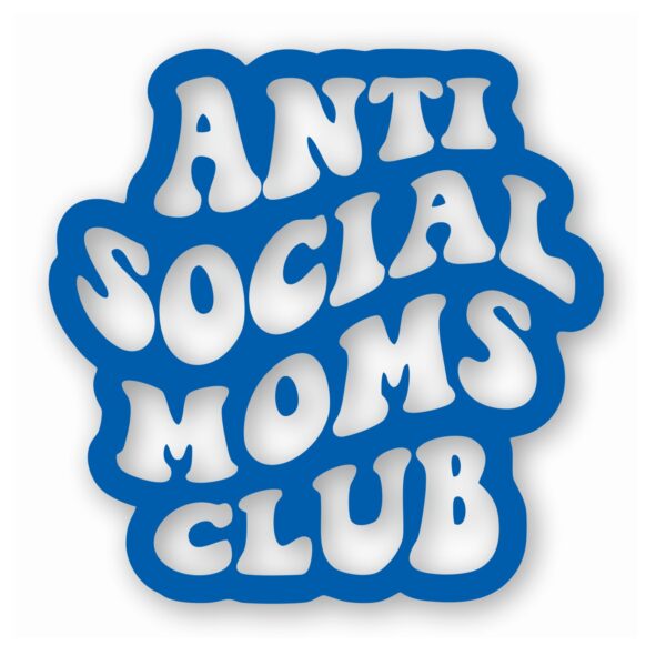 Anti Social Moms Club - Vinyl Decal Sticker - CHOOSE Size & Color