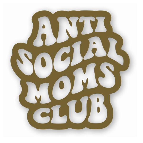 Anti Social Moms Club - Vinyl Decal Sticker - CHOOSE Size & Color
