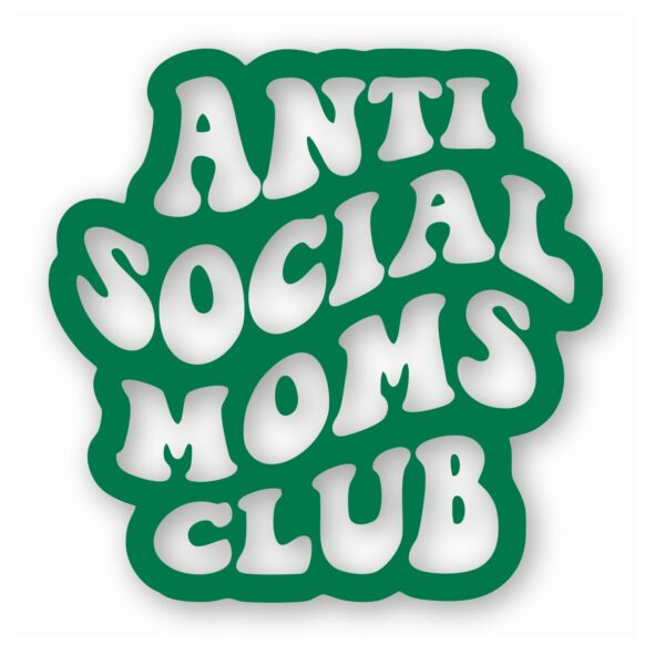 Anti Social Moms Club - Vinyl Decal Sticker - CHOOSE Size & Color