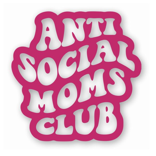 Anti Social Moms Club - Vinyl Decal Sticker - CHOOSE Size & Color
