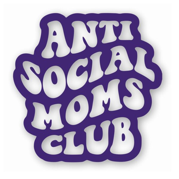 Anti Social Moms Club - Vinyl Decal Sticker - CHOOSE Size & Color